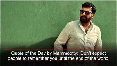 Quote of the Day by Mammootty: 'Don’t expect people to remember you until the end of the world' Quote of the Day by Mammootty: 'Don’t expect people to remember you until the end of the world'