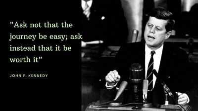 John F Kennnedy Quote of the day by John F Kennnedy: "Ask not that the journey be easy; ask instead that it be worth it"; the one travel philosophy that can transform every vacation